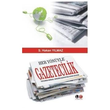 HER YÖNÜYLE GAZETECILIK - S. HAKAN YILMAZ