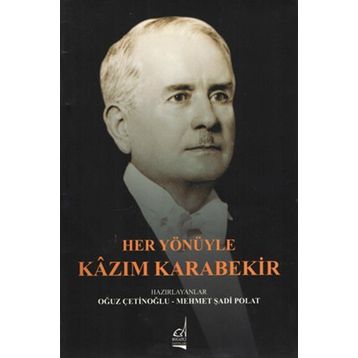 Her Yönüyle Kazım Karabekir - Oğuz Çetinoğlu