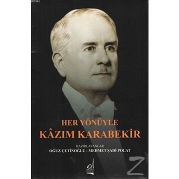 Her Yönüyle Kazım Karabekir - Oğuz Çetinoğlu