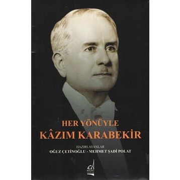 Her Yönüyle Kazım Karabekir - Oğuz Çetinoğlu