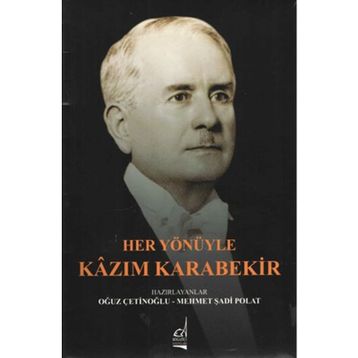 Her Yönüyle Kazım Karabekir - Oğuz Çetinoğlu