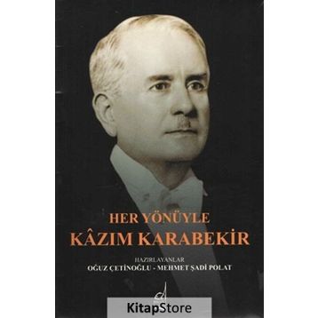 Her Yönüyle Kazım Karabekir - Oğuz Çetinoğlu