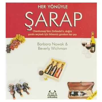 HER YÖNÜYLE ŞARAP CHARDONNAY'DEN ZINFANDEL'E, DOĞRU ŞARABI SEÇMEK İÇİN BILMENIZ GEREKEN HER ŞEY - BARBARA NOWAK, BEVERLY WICHMAN