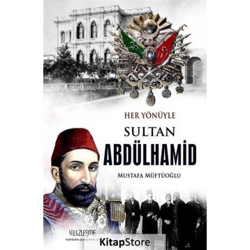 Her Yönüyle Sultan Abdülhamid - Mustafa Müftüoğlu