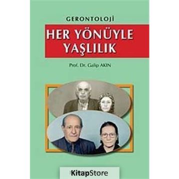 HER YÖNÜYLE YAŞLILIK - GALIP AKIN