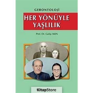 HER YÖNÜYLE YAŞLILIK - GALIP AKIN