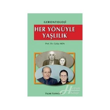 HER YÖNÜYLE YAŞLILIK - GALIP AKIN