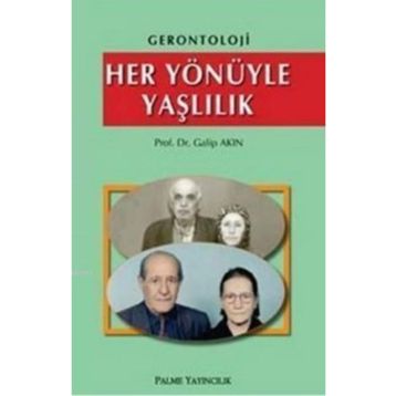 HER YÖNÜYLE YAŞLILIK - GALIP AKIN