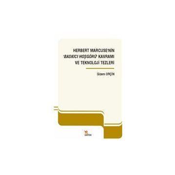 Herbert Marcuse'nin Baskıcı Hoşgörü Kavramı ve Teknoloji Tezleri - Kriter Yayınları