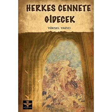 HERKES CENNETE GIDECEK - YÜKSEL YAZICI
