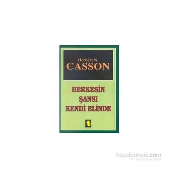 HERKESIN ŞANSI KENDI ELINDE - HERBERT CASSON