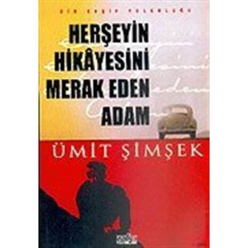 HERŞEYİN HIKAYESINI MERAK EDEN ADAM - ÜMİT ŞİMŞEK