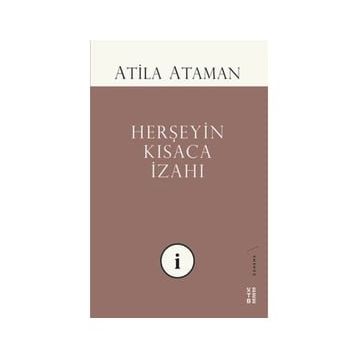 Herşeyin Kısaca İzahı - Atila Ataman