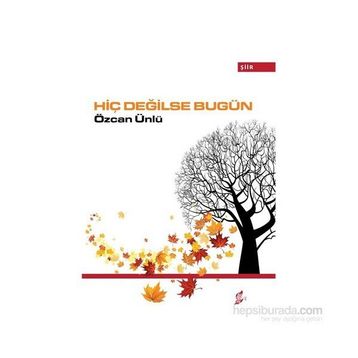 Hiç Değilse Bugün - Özcan Ünlü