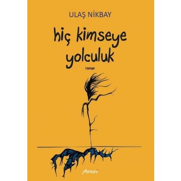 Hiç Kimseye Yolculuk - Ulaş Nikbay