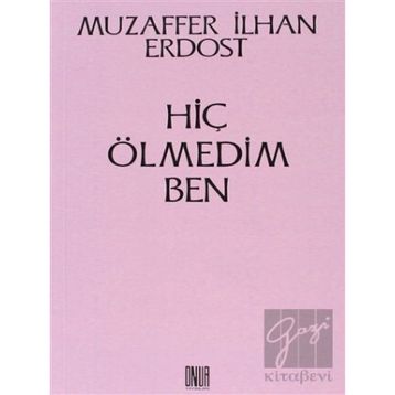 Hiç Ölmedim Ben - Muzaffer İlhan Erdost