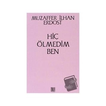 Hiç Ölmedim Ben - Muzaffer İlhan Erdost