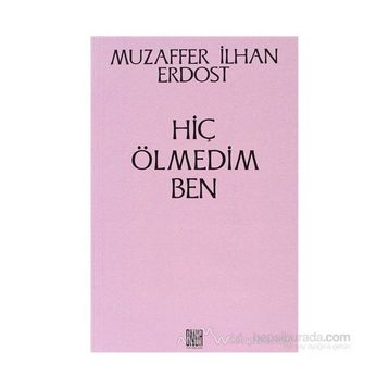 Hiç Ölmedim Ben - Muzaffer İlhan Erdost