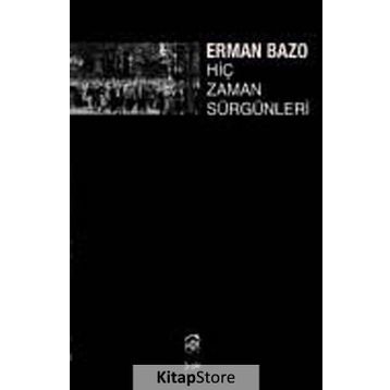 HİÇ ZAMAN SÜRGÜNLERİ - ERMAN BAZO