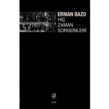 HİÇ ZAMAN SÜRGÜNLERİ - ERMAN BAZO
