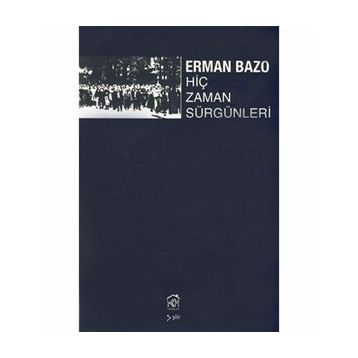 HİÇ ZAMAN SÜRGÜNLERİ - ERMAN BAZO