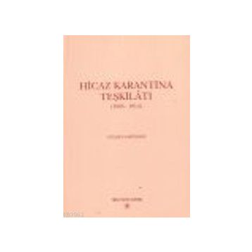 HICAZ KARANTINA TEŞKİLATI 1865 - 1914 - GÜLDEN SARIYILDIZ