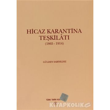 HICAZ KARANTINA TEŞKİLATI 1865 - 1914 - GÜLDEN SARIYILDIZ