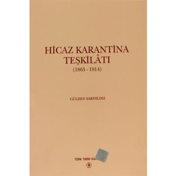 HICAZ KARANTINA TEŞKİLATI 1865 - 1914 - GÜLDEN SARIYILDIZ