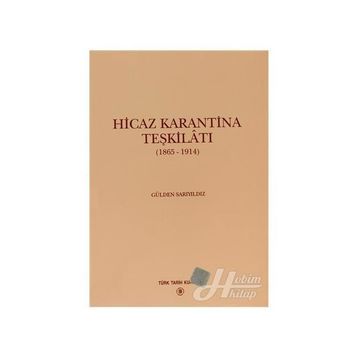 HICAZ KARANTINA TEŞKİLATI 1865 - 1914 - GÜLDEN SARIYILDIZ