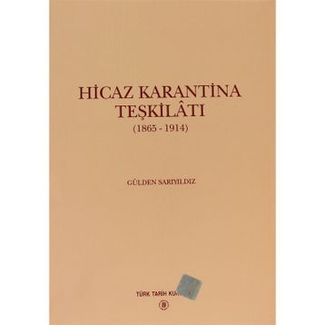 HICAZ KARANTINA TEŞKİLATI 1865 - 1914 - GÜLDEN SARIYILDIZ