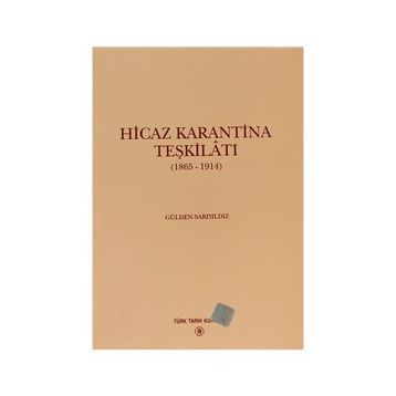 HICAZ KARANTINA TEŞKİLATI 1865 - 1914 - GÜLDEN SARIYILDIZ