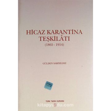 HICAZ KARANTINA TEŞKİLATI 1865 - 1914 - GÜLDEN SARIYILDIZ