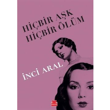 HIÇBIR AŞK HIÇBIR ÖLÜM - INCI ARAL