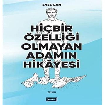 Hiçbir Özelliği Olmayan Adamın Hikayesi - Enes Can