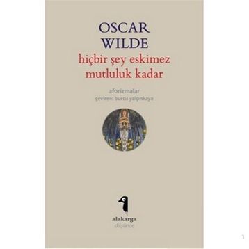 HIÇBIR ŞEY ESKIMEZ MUTLULUK KADAR (AFORIZMALAR) - OSCAR WILDE