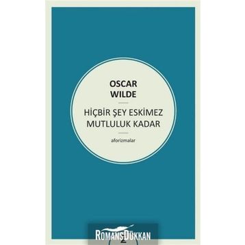 HIÇBIR ŞEY ESKIMEZ MUTLULUK KADAR (AFORIZMALAR) - OSCAR WILDE
