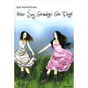HİÇBİR ŞEY GÖRÜNDÜĞÜ GIBI DEĞİL - ŞULE KARAMÜFTÜOĞLU