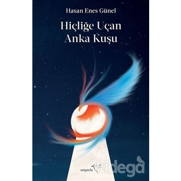 Hiçliğe Uçan Anka Kuşu-Hasan Enes Günel