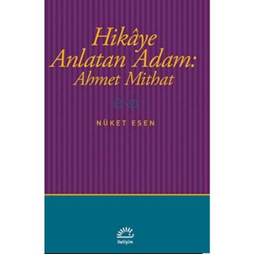 Hikaye Anlatan Adam Ahmet Mithat - Nüket Esen