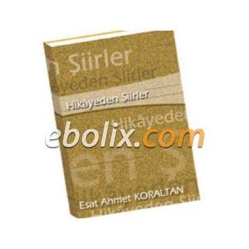 Hikayeden Şiirler - Esat Ahmet Koraltan