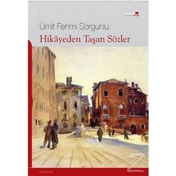 HIKAYEDEN TAŞAN SÖZLER - ÜMİT FEHMI SORGUNLU