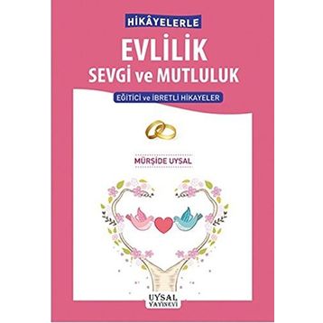 Hikayelerle Evlilik Sevgi ve Mutluluk - Mürşide Uysal