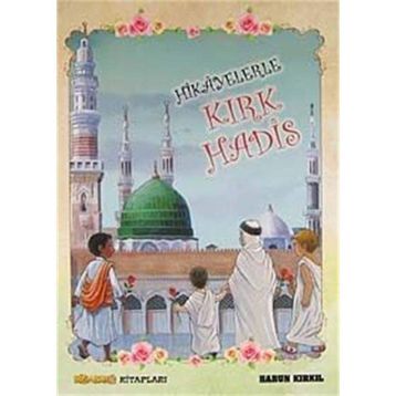 Hikayelerle Kırk Hadis - Harun Kırkıl