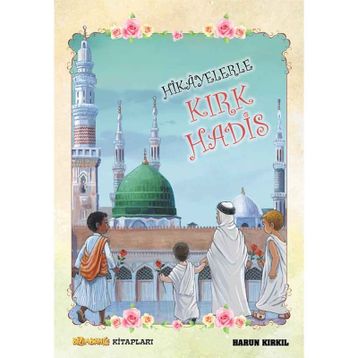 Hikayelerle Kırk Hadis - Harun Kırkıl