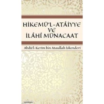 HIKEMÜ'L-ATAIYYE VE İLAHI MÜNACAAT - ABDÜL KERÎM BIN ATAULLAH İSKENDERÎ