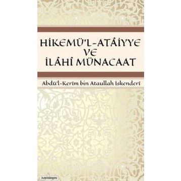 HIKEMÜ'L-ATAIYYE VE İLAHI MÜNACAAT - ABDÜL KERÎM BIN ATAULLAH İSKENDERÎ