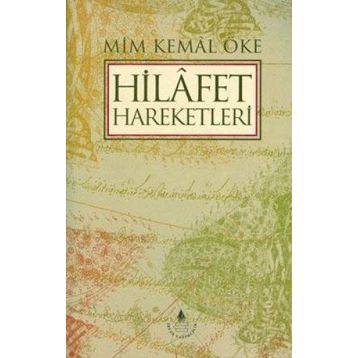 HILAFET HAREKETLERI - MIM KEMAL ÖKE