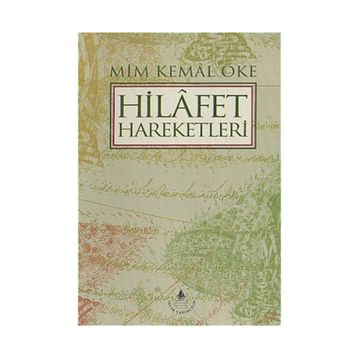 HILAFET HAREKETLERI - MIM KEMAL ÖKE