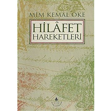 HILAFET HAREKETLERI - MIM KEMAL ÖKE