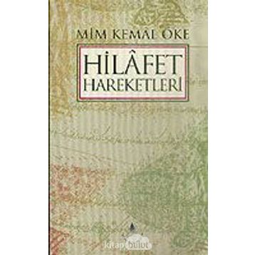 HILAFET HAREKETLERI - MIM KEMAL ÖKE